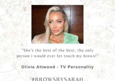 Olivia Attwod, TV Personality: "Sarah is the best of the best. The only person I will ever let touch my brows."